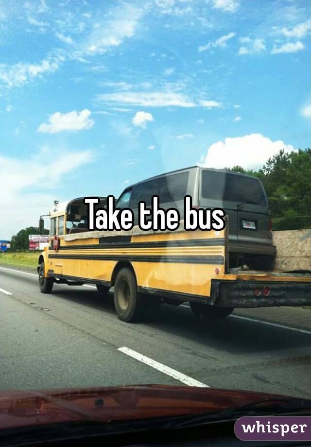 Take the bus
