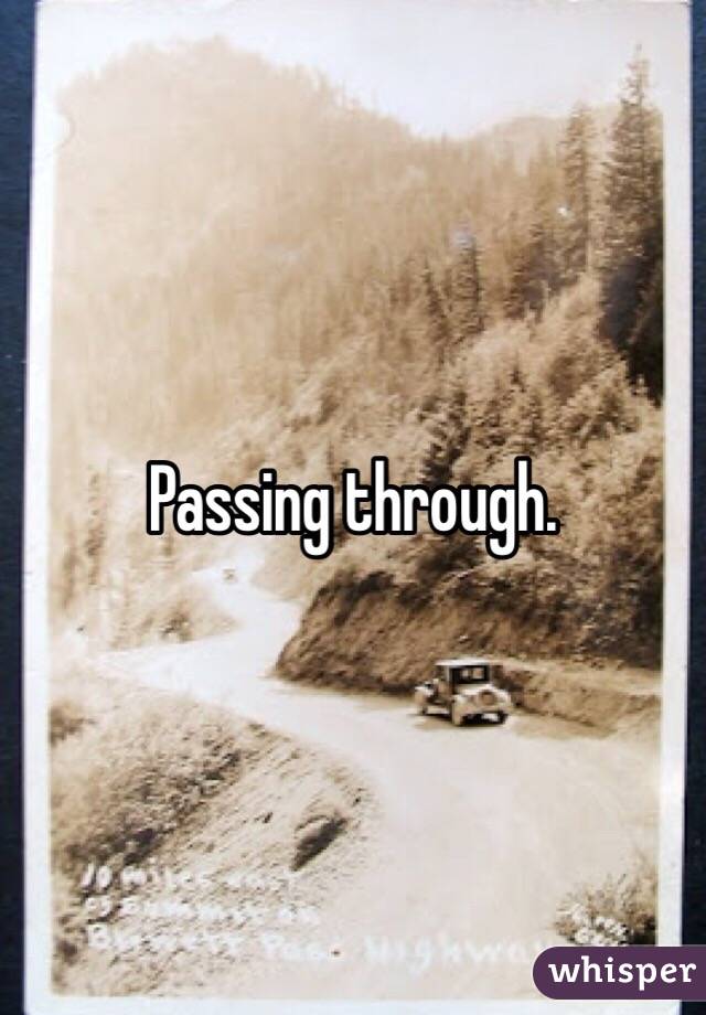 Passing through. 