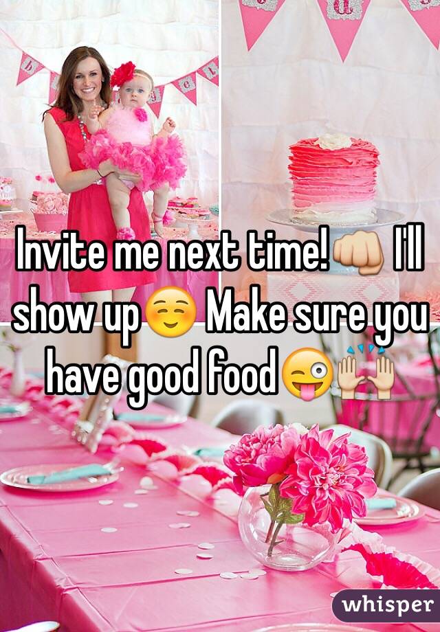 Invite me next time!👊 I'll show up☺️ Make sure you have good food😜🙌