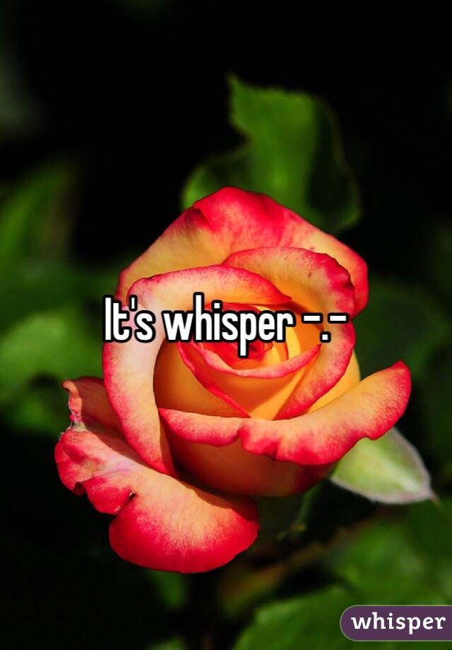 It's whisper -.-