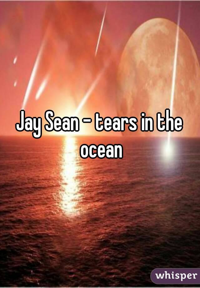Jay Sean - tears in the ocean