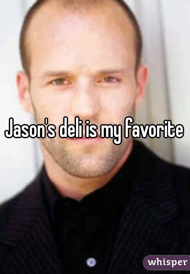 Jason's deli is my favorite