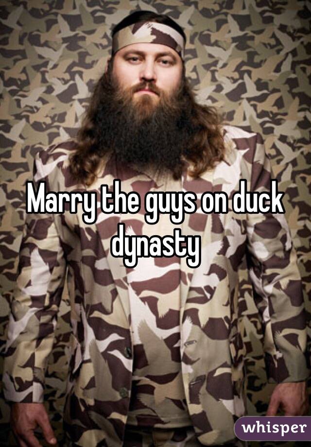 Marry the guys on duck dynasty