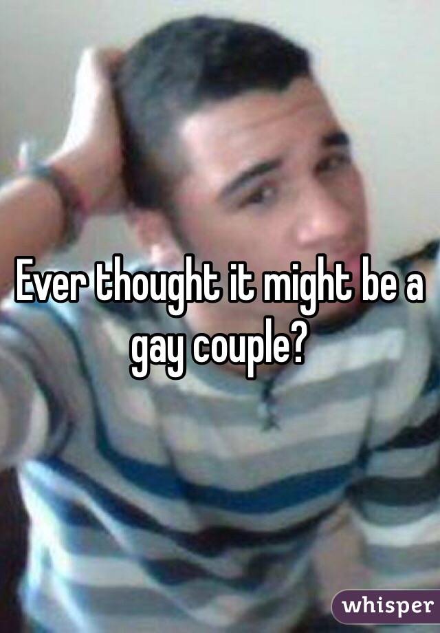 Ever thought it might be a gay couple? 