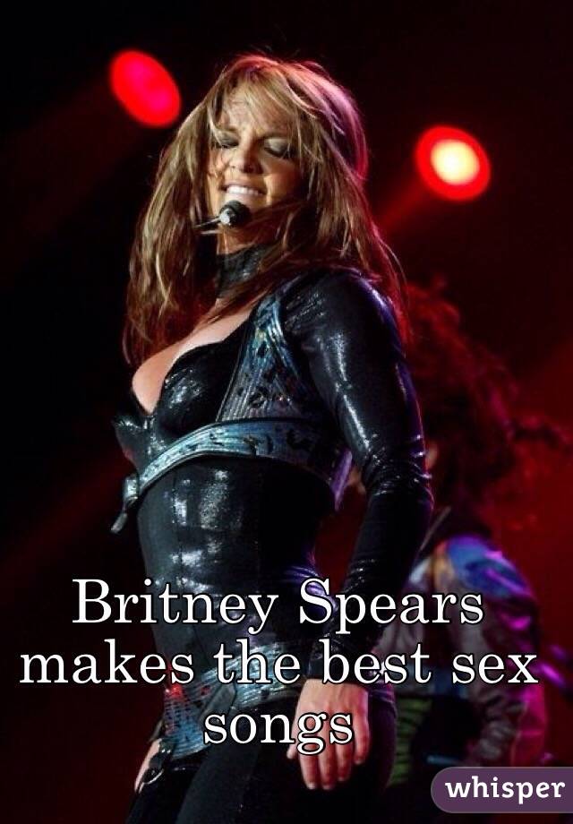Britney Spears makes the best sex songs