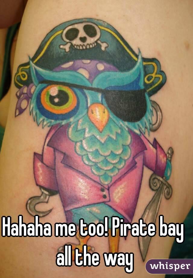 Hahaha me too! Pirate bay all the way