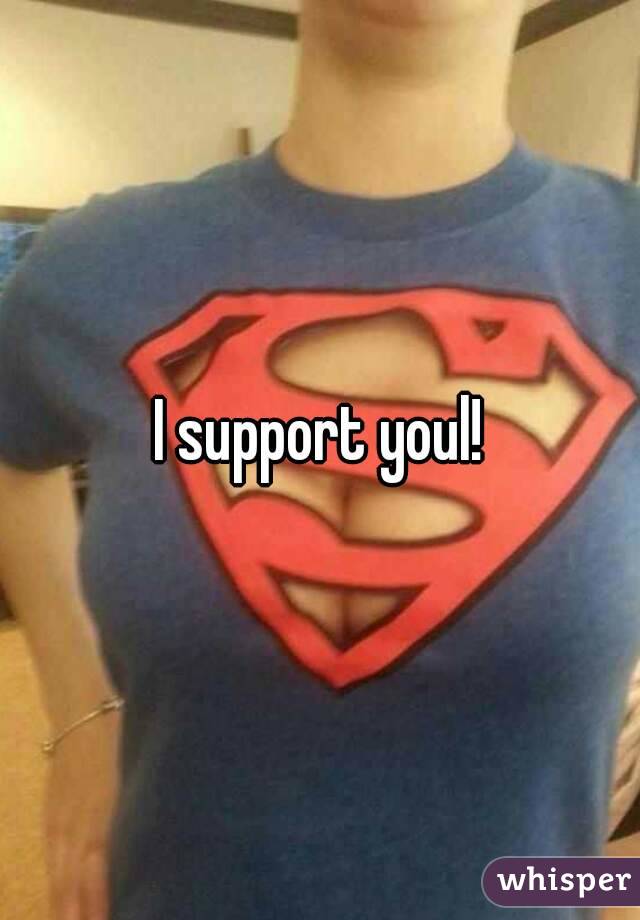 I support youl!