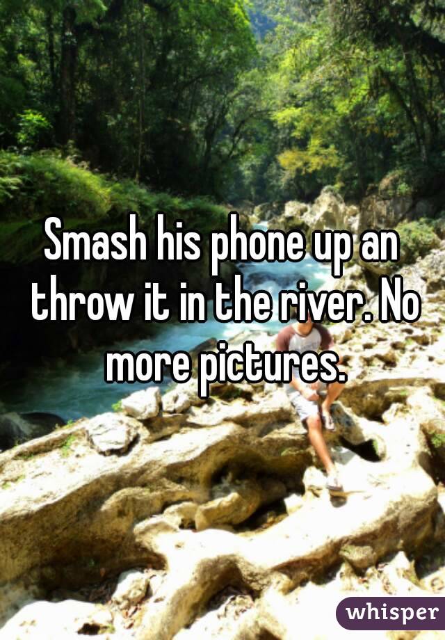 Smash his phone up an throw it in the river. No more pictures.