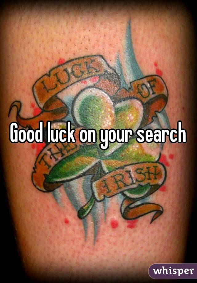 Good luck on your search