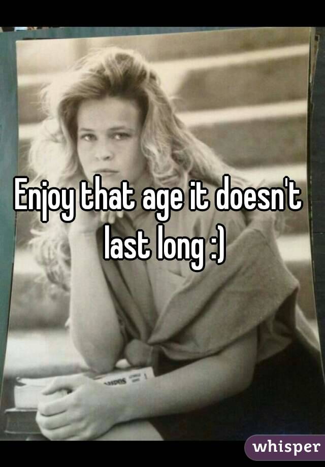 Enjoy that age it doesn't  last long :)