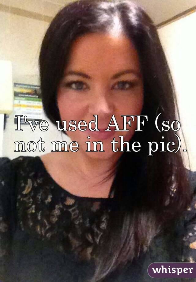 I've used AFF (so not me in the pic).