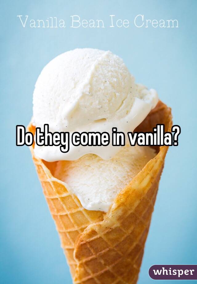 Do they come in vanilla? 