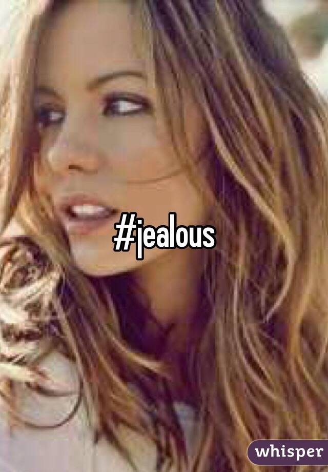 #jealous 