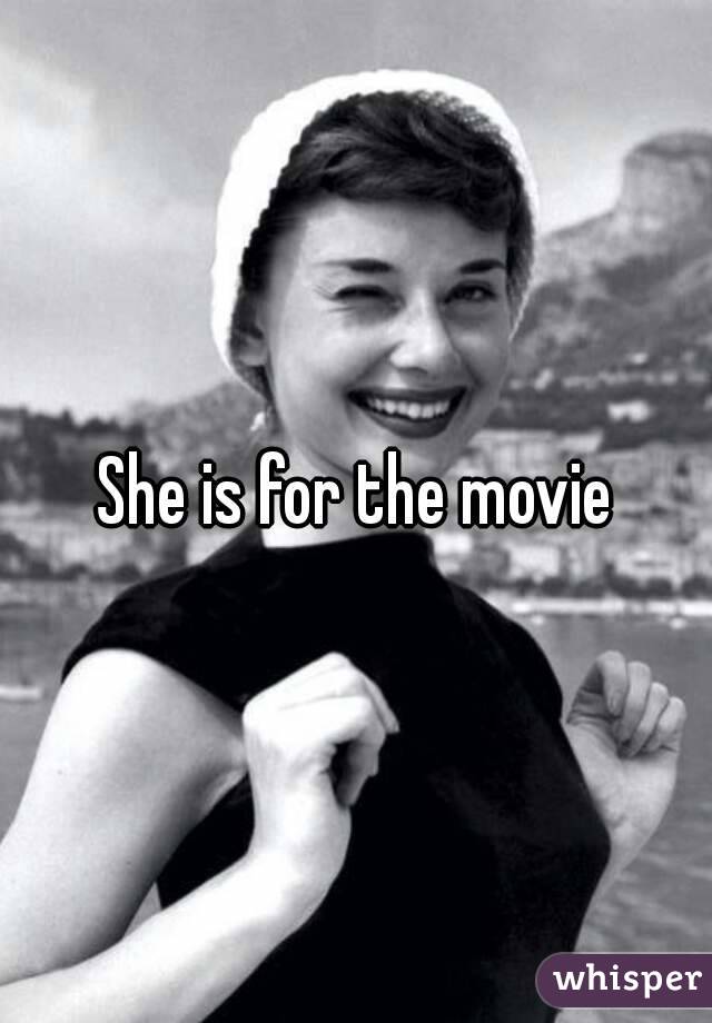 She is for the movie