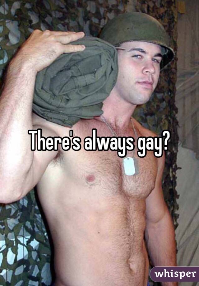 There's always gay?
