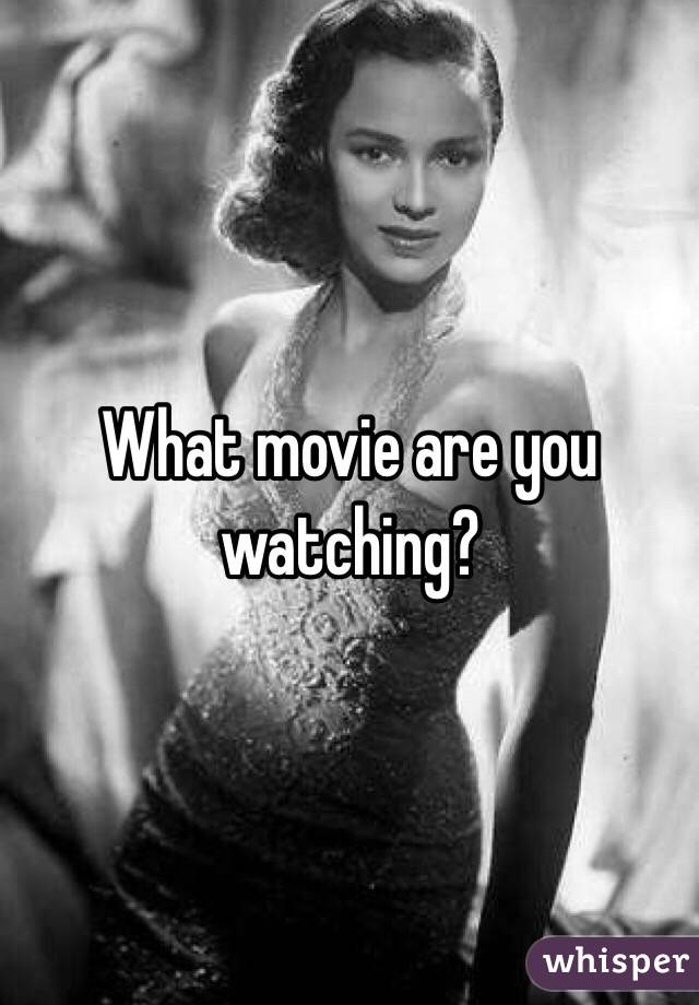 What movie are you watching?
