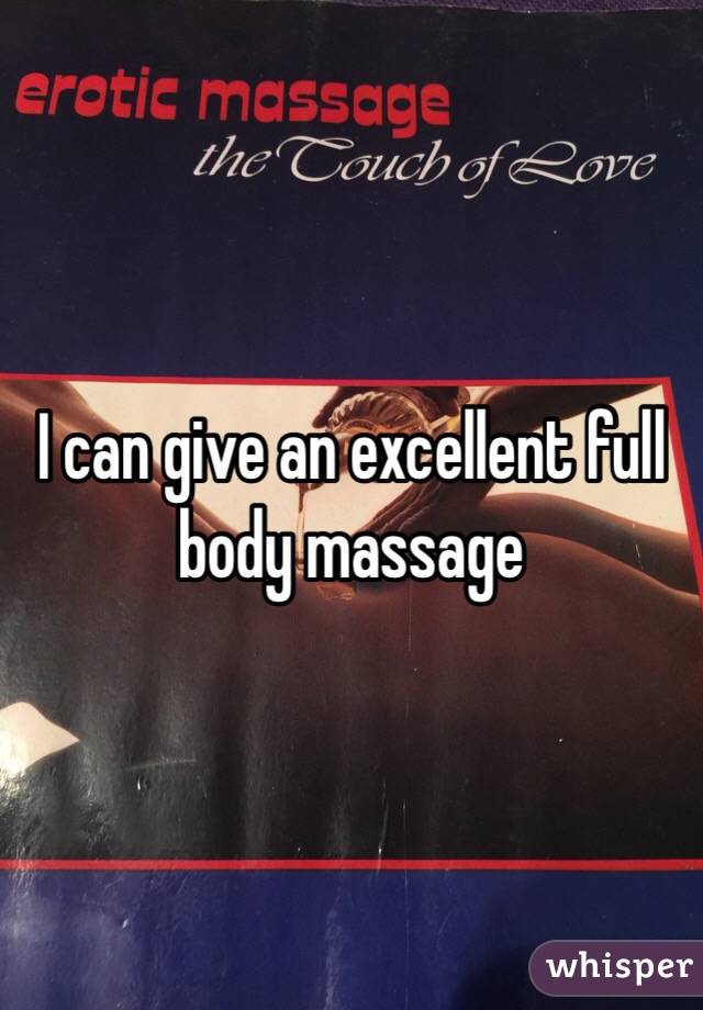 I can give an excellent full body massage 