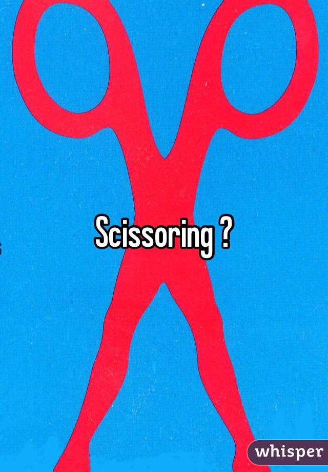Scissoring ?
