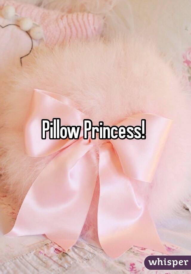 Pillow Princess!