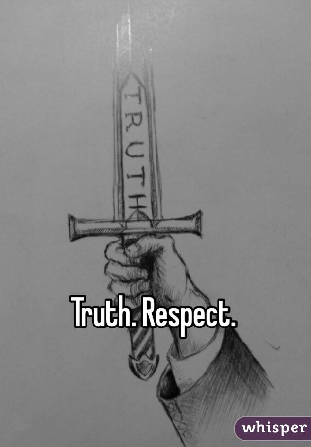 Truth. Respect.