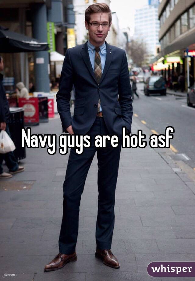 Navy guys are hot asf 