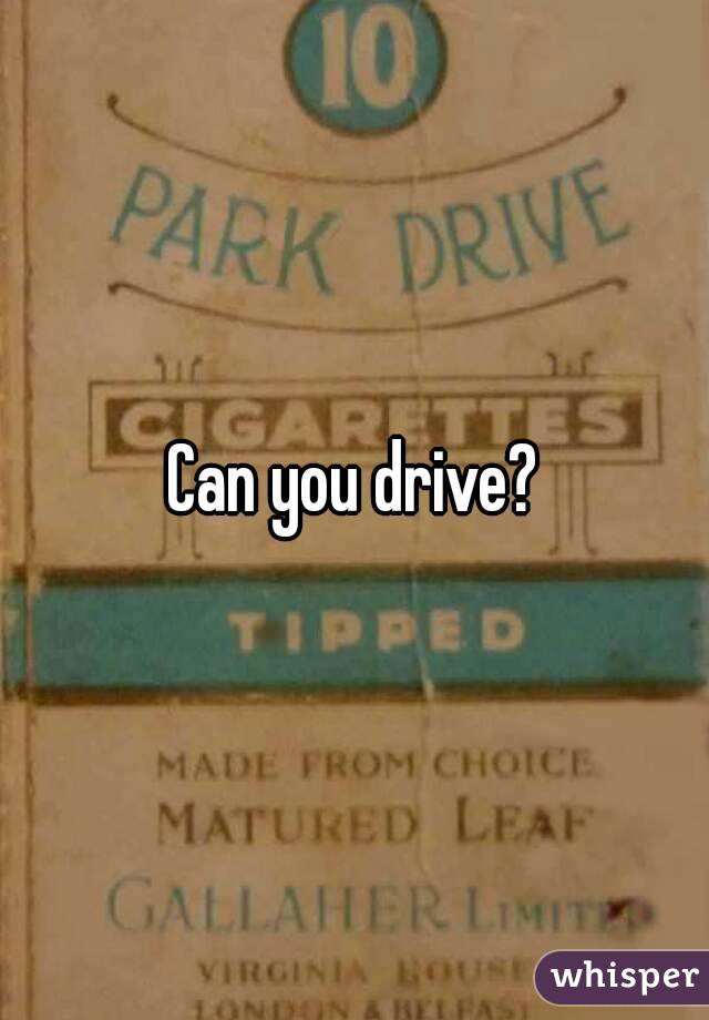 Can you drive?