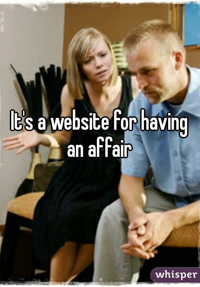 It's a website for having an affair 
