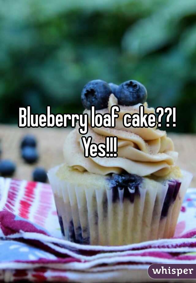 Blueberry loaf cake??! Yes!!!