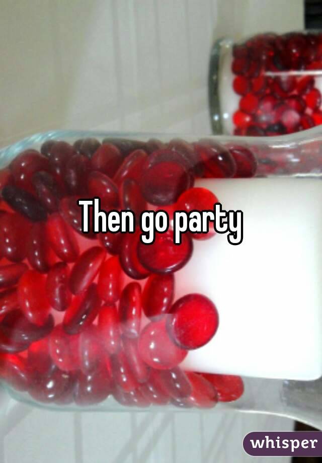 Then go party