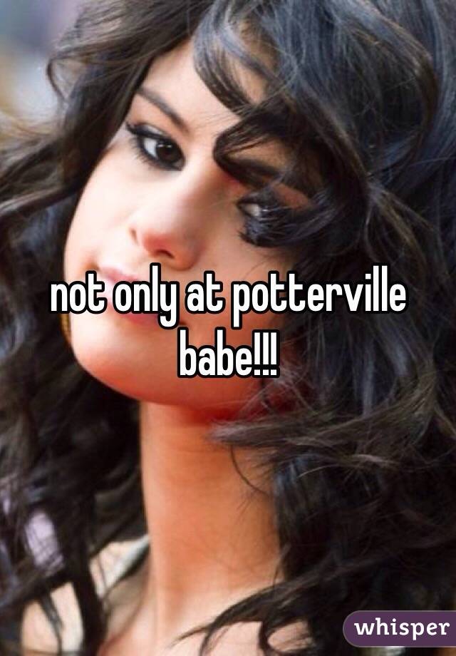 not only at potterville babe!!!