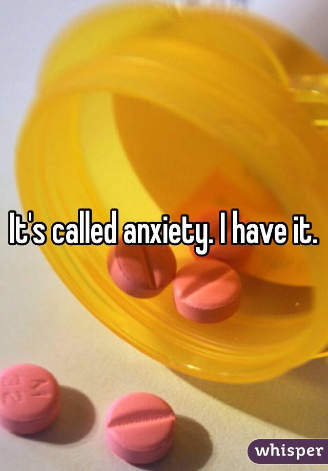 It's called anxiety. I have it. 