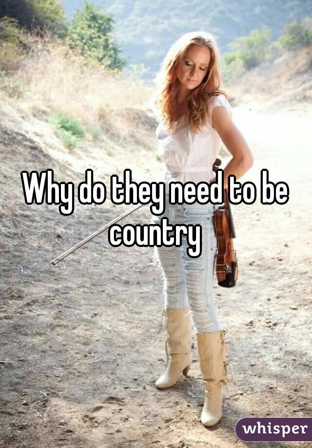 Why do they need to be country 