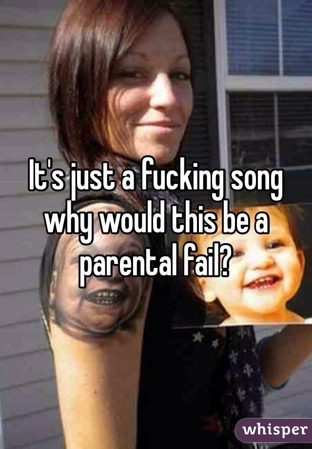 It's just a fucking song why would this be a parental fail?