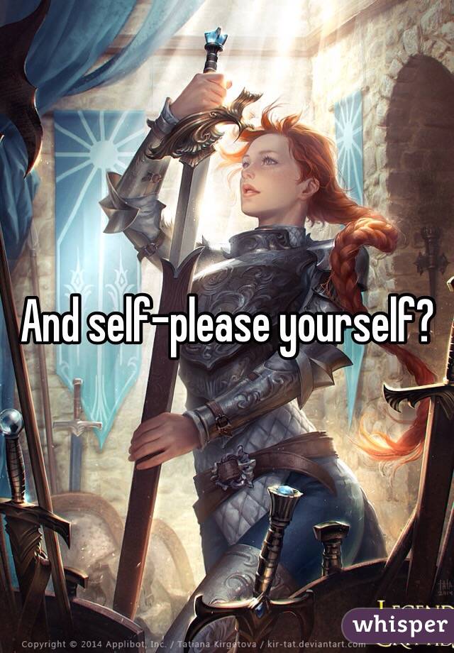 And self-please yourself?
