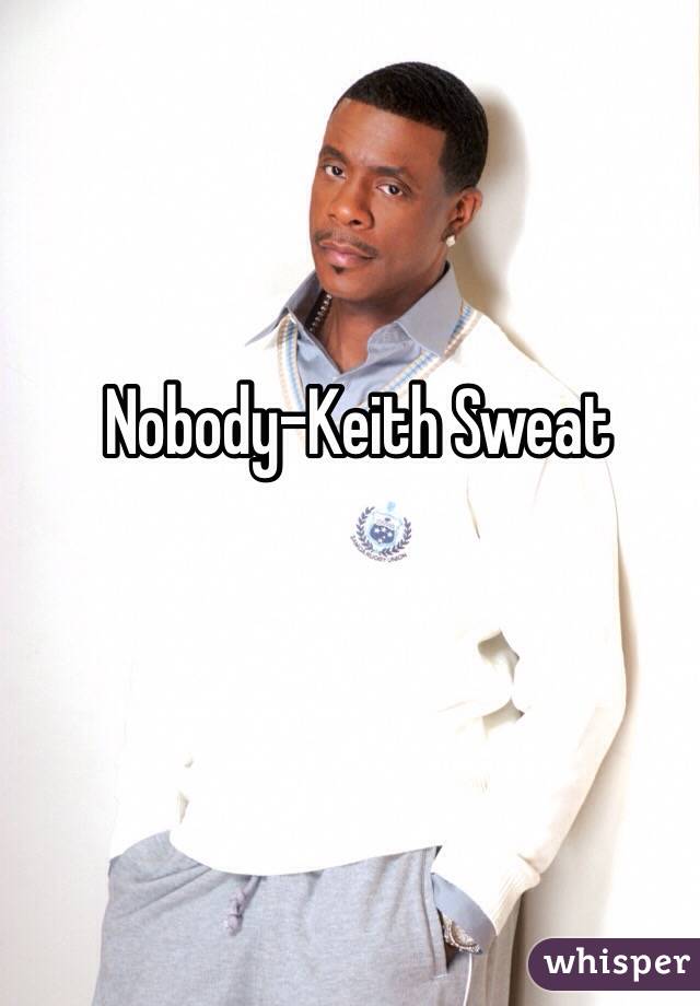 Nobody-Keith Sweat 