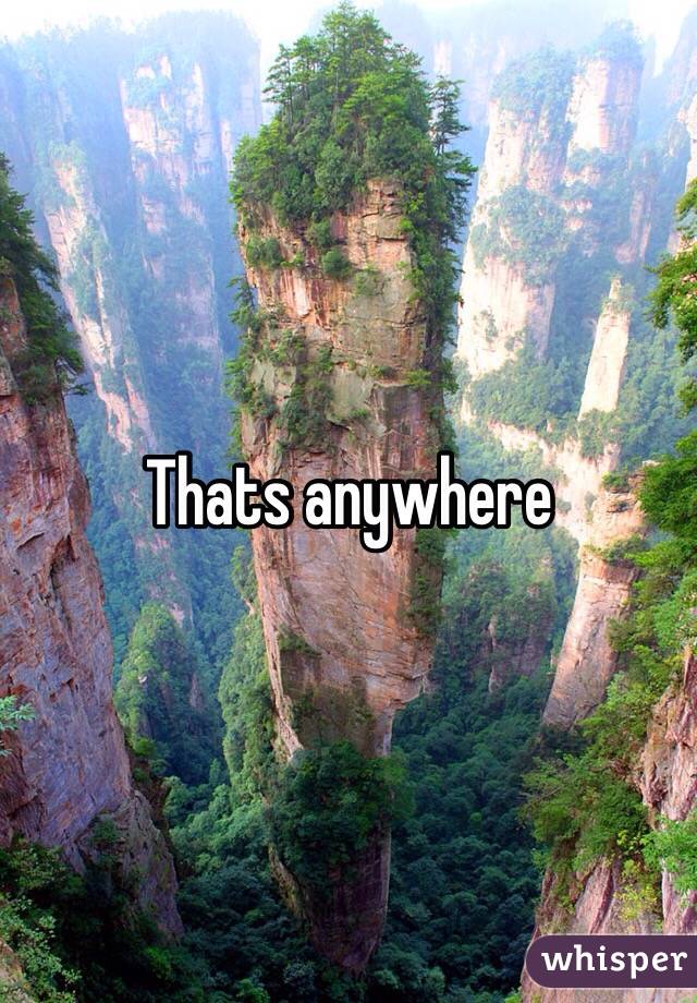 Thats anywhere 