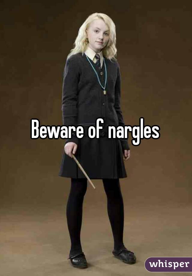 Beware of nargles