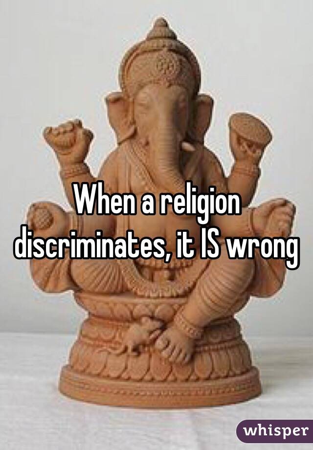 When a religion discriminates, it IS wrong