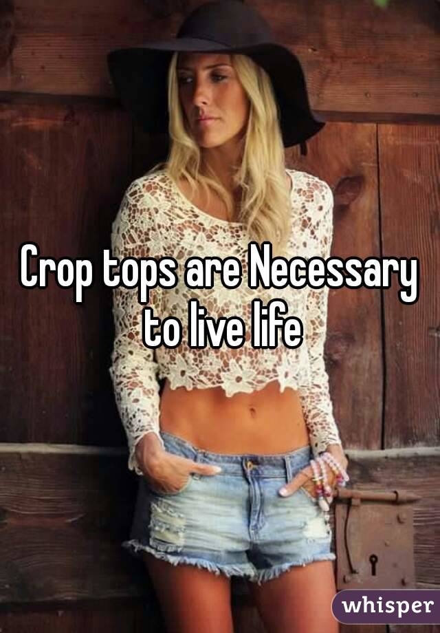 Crop tops are Necessary to live life