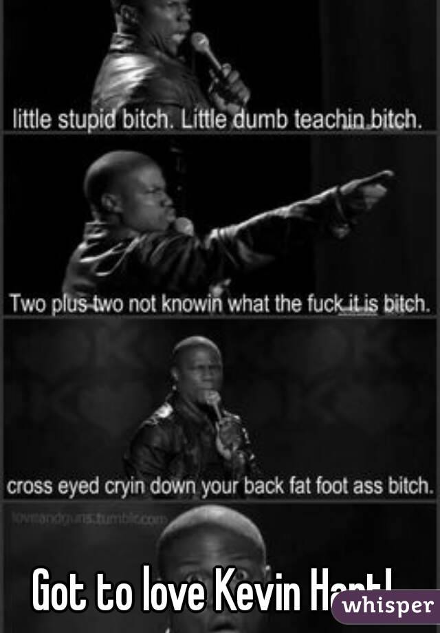 Got to love Kevin Hart!