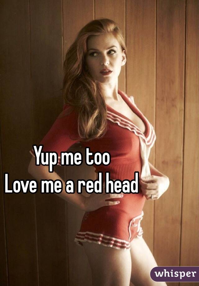 Yup me too
Love me a red head