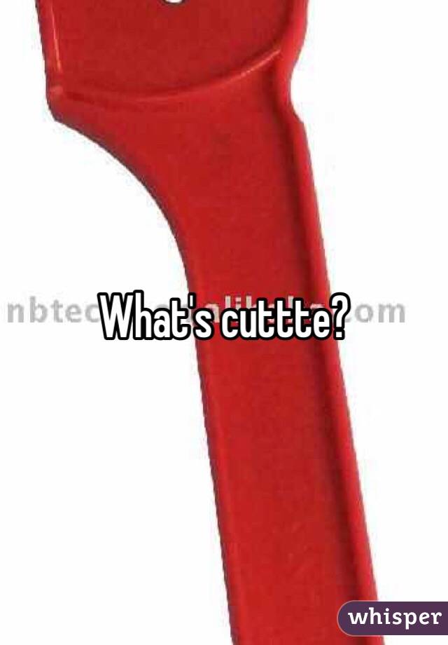What's cuttte?