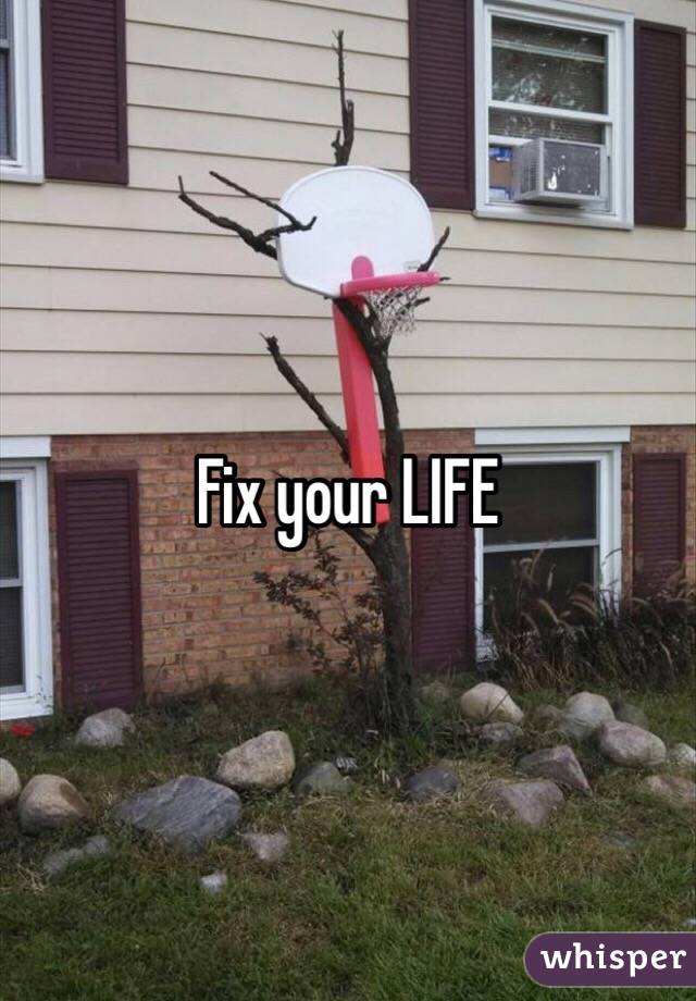 Fix your LIFE