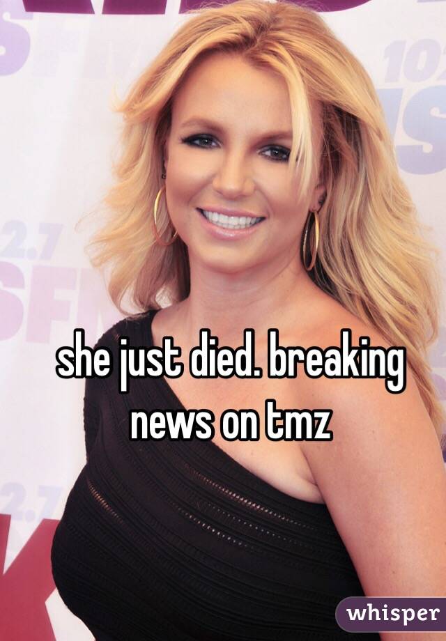 she just died. breaking news on tmz