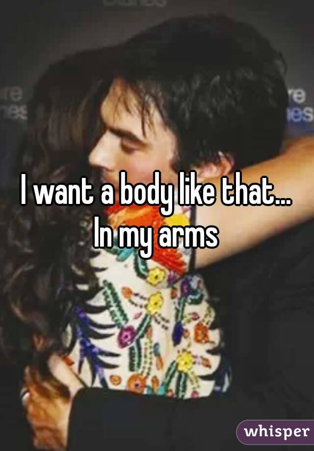 I want a body like that...
In my arms