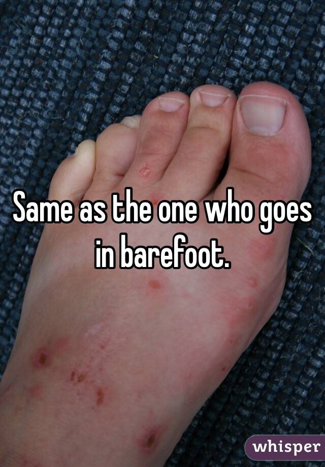 Same as the one who goes in barefoot. 