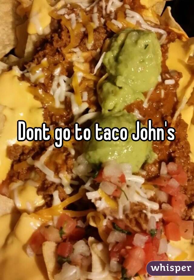 Dont go to taco John's