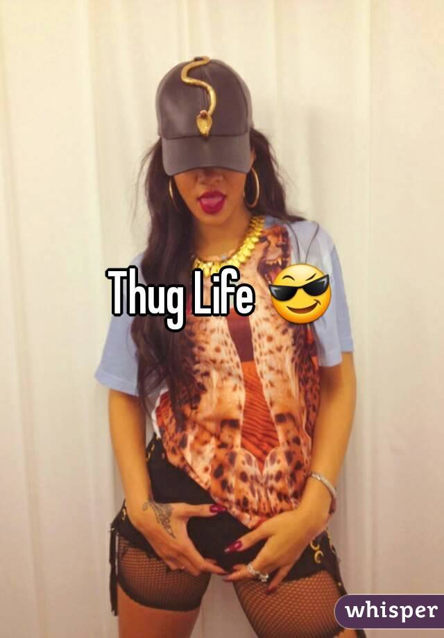 Thug Life 😎