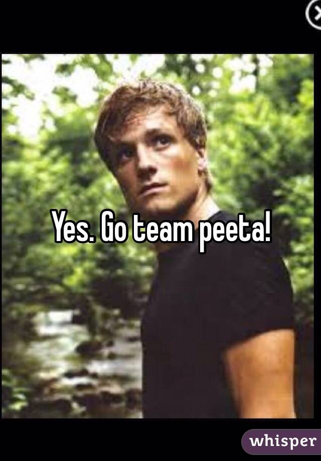 Yes. Go team peeta! 