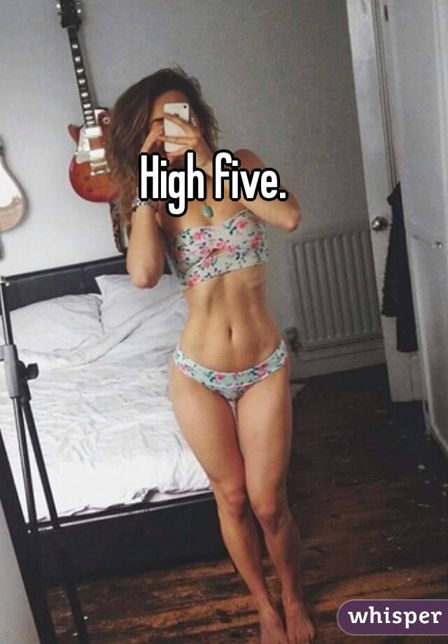 High five. 